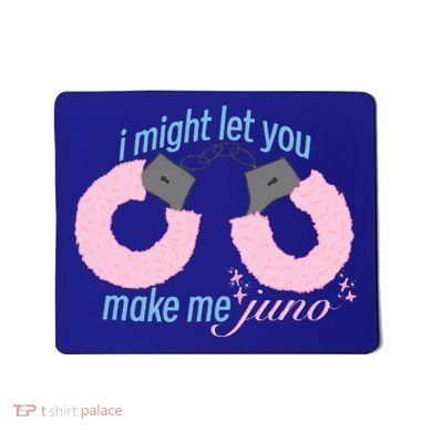 I Might Let You Make Me Juno Mousepad