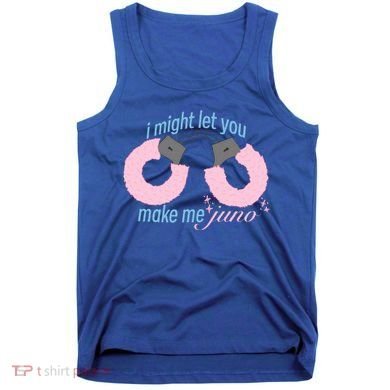 I Might Let You Make Me Juno Tank Top