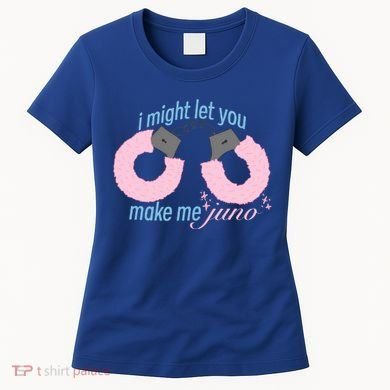 I Might Let You Make Me Juno Women's T-Shirt