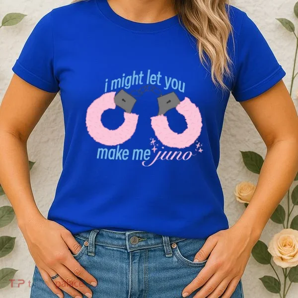 I Might Let You Make Me Juno Women's T-Shirt