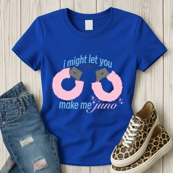I Might Let You Make Me Juno Women's T-Shirt