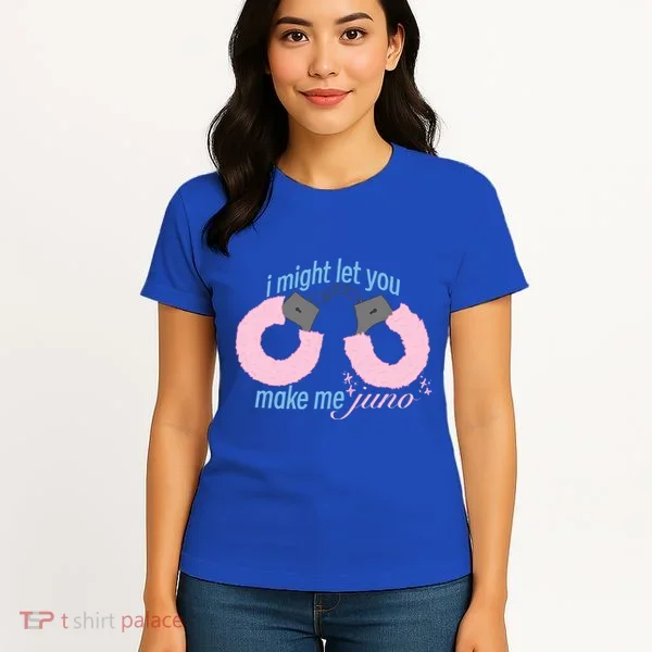 I Might Let You Make Me Juno Women's T-Shirt
