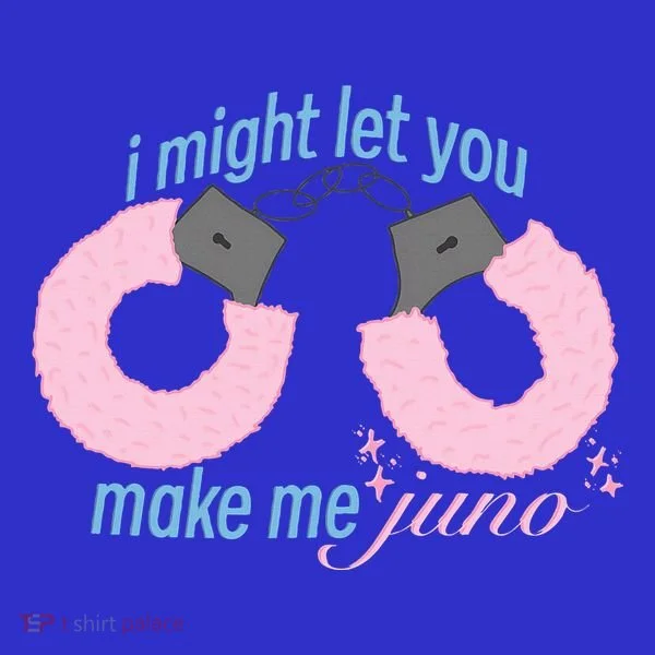 I Might Let You Make Me Juno Women's T-Shirt