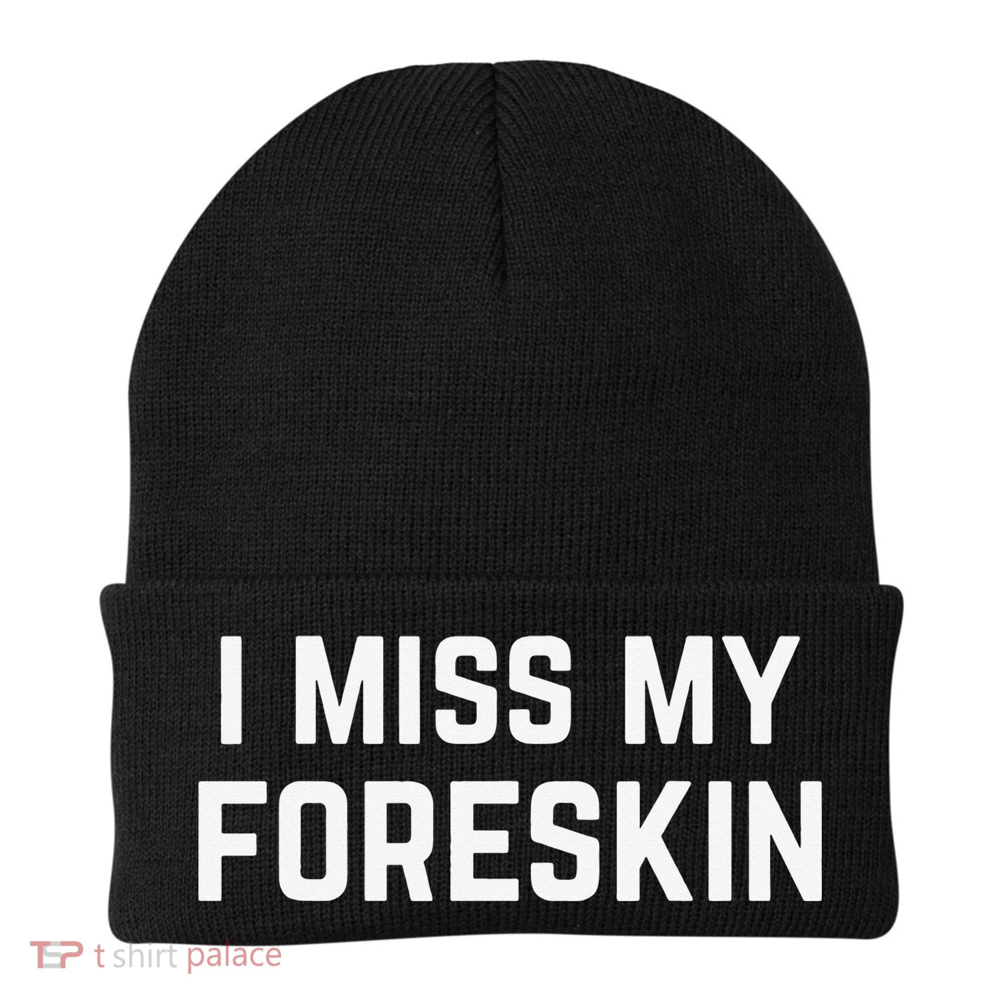 I Miss My Foreskin Funny Quote Beanie