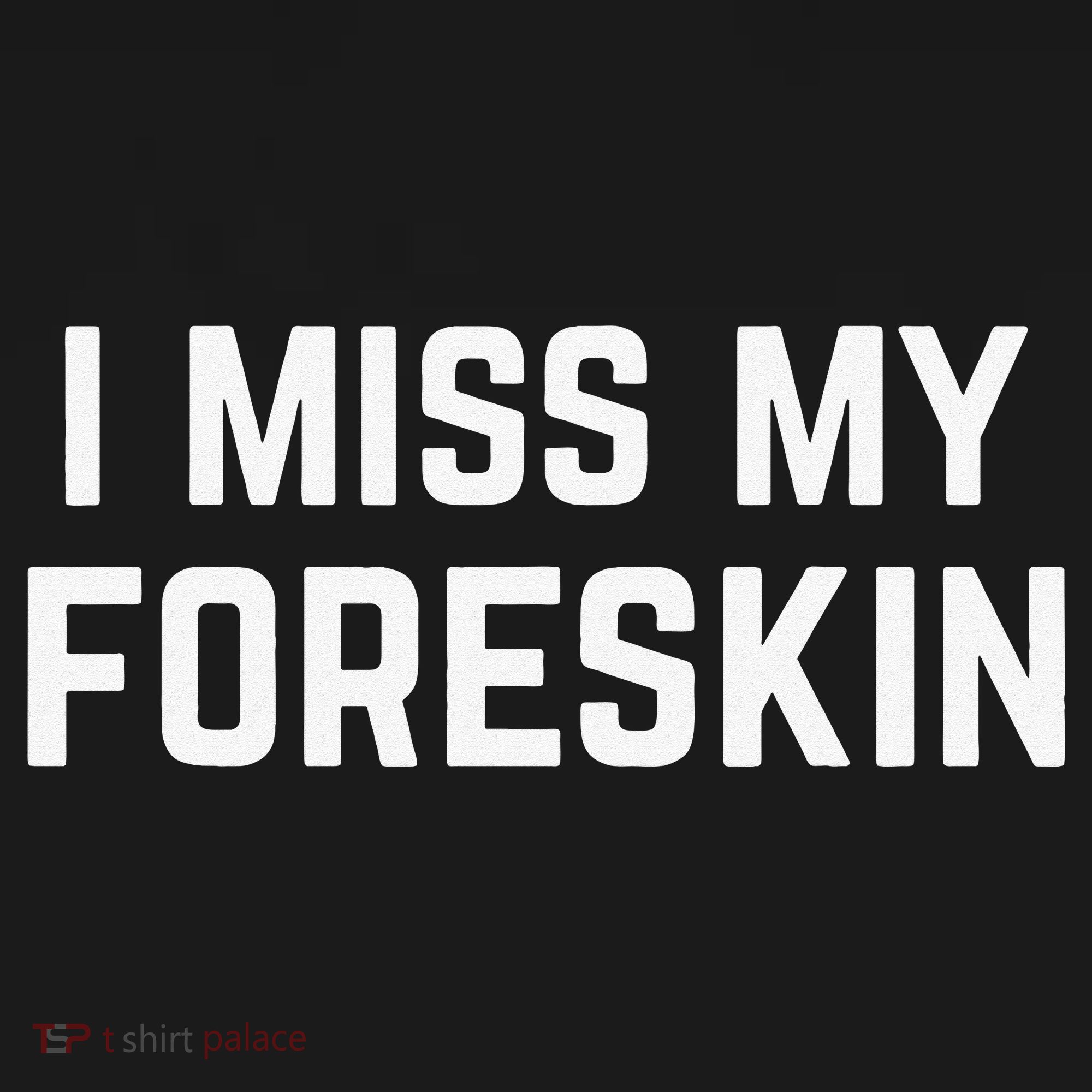I Miss My Foreskin Funny Quote Polo