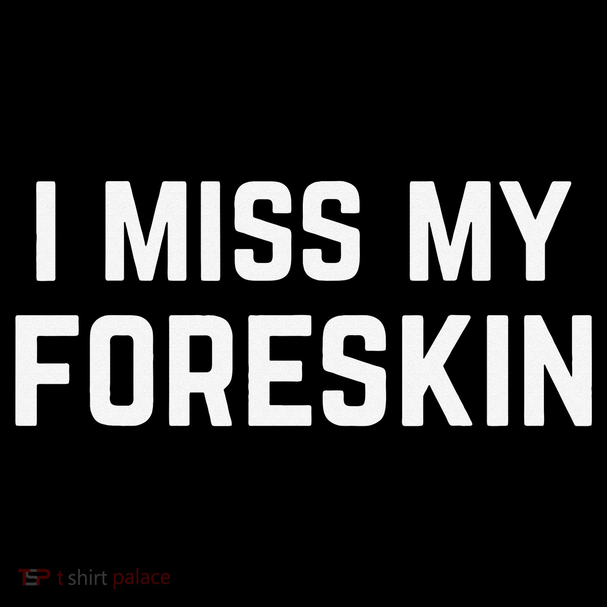 I Miss My Foreskin Funny Quote Mousepad