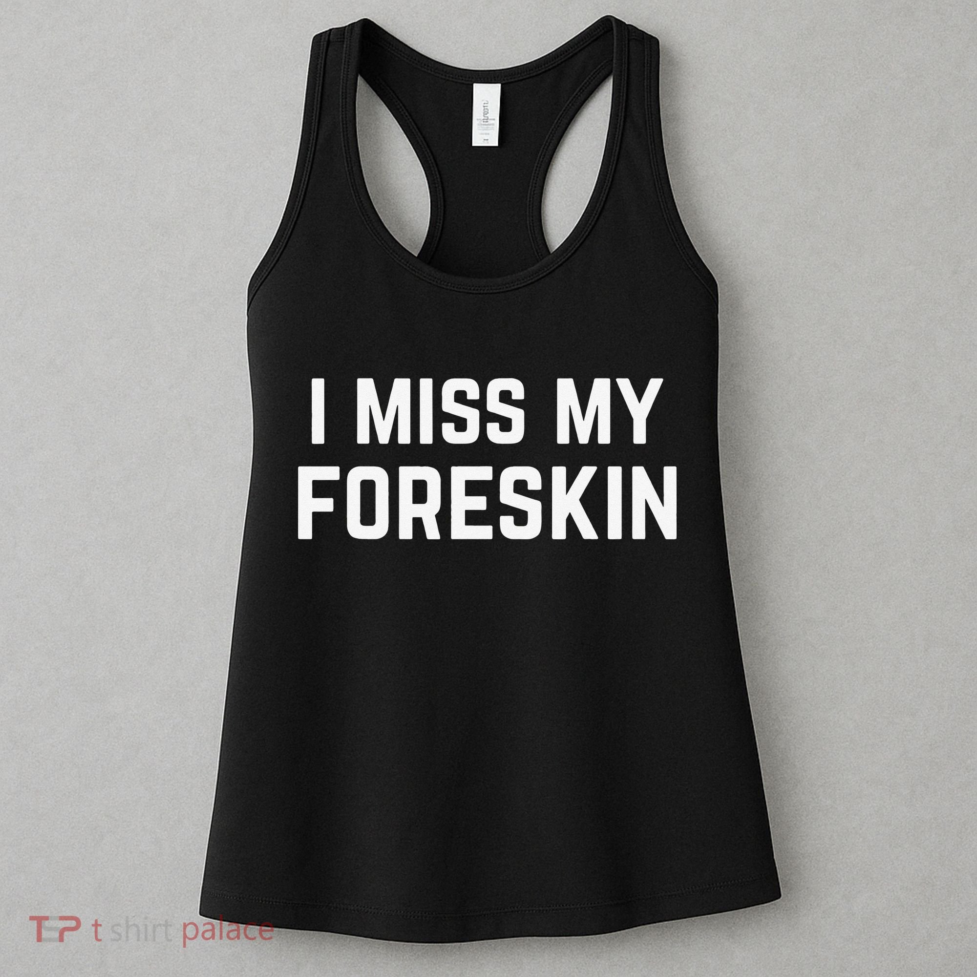 I Miss My Foreskin Funny Quote Women's Tank Top
