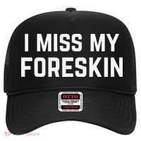 I Miss My Foreskin Funny Quote Hat thumb 0