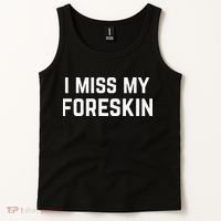 I Miss My Foreskin Funny Quote Tank Top thumb 2
