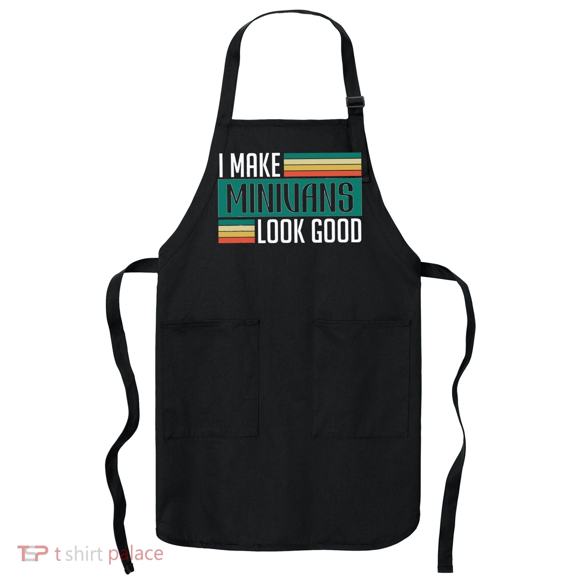 I Make Minivans Look Good Apron