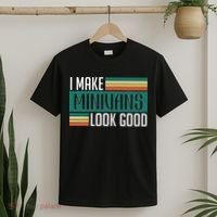 I Make Minivans Look Good T-Shirt thumb 2
