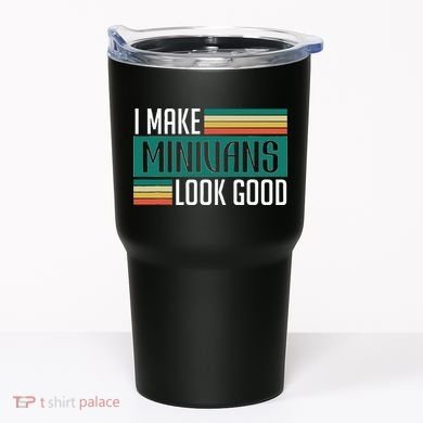I Make Minivans Look Good Tumbler