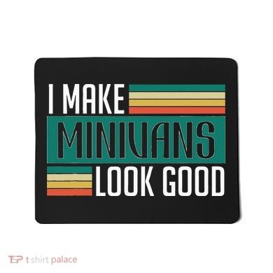 I Make Minivans Look Good Mousepad