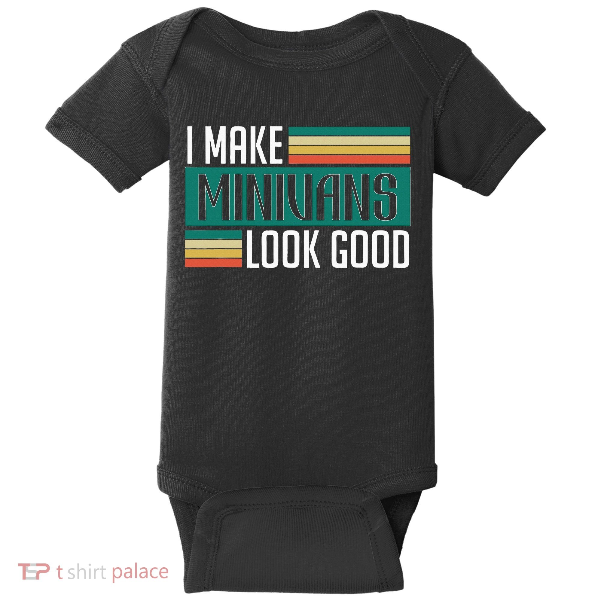 I Make Minivans Look Good Baby Bodysuit