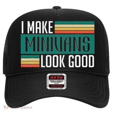 I Make Minivans Look Good Hat