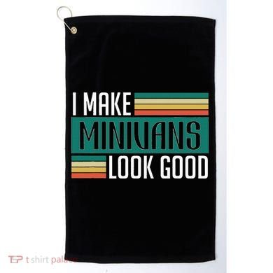 I Make Minivans Look Good Golf Towel