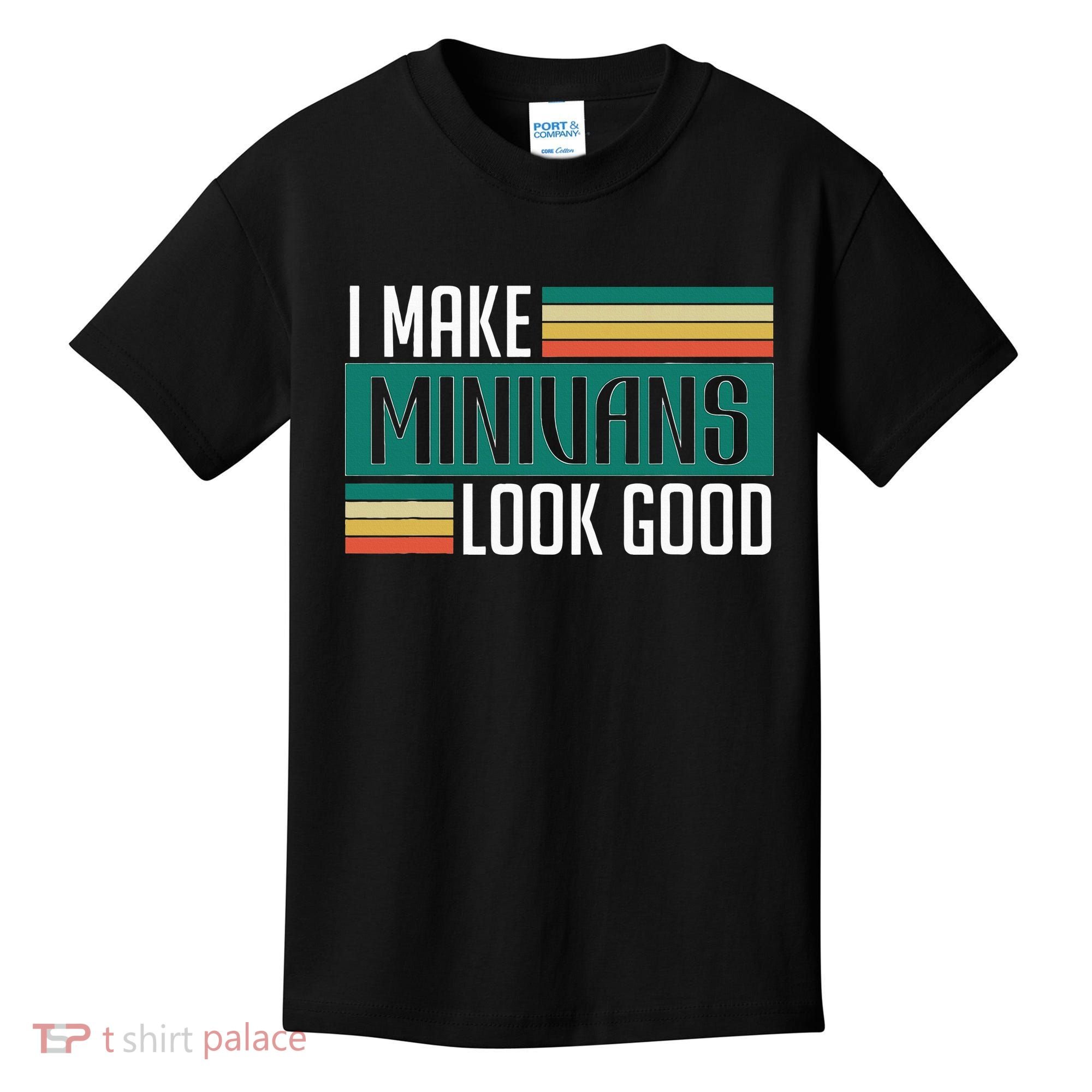 I Make Minivans Look Good Kids T-Shirt