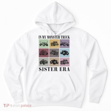 In My Monster Trucks Sister Era Hoodie