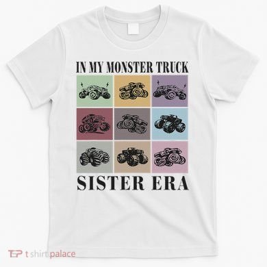 In My Monster Trucks Sister Era T-Shirt
