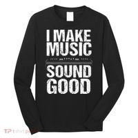 I Make Music Sound So Good Audio Sound Engineer Recording Long Sleeve Shirt thumb 0