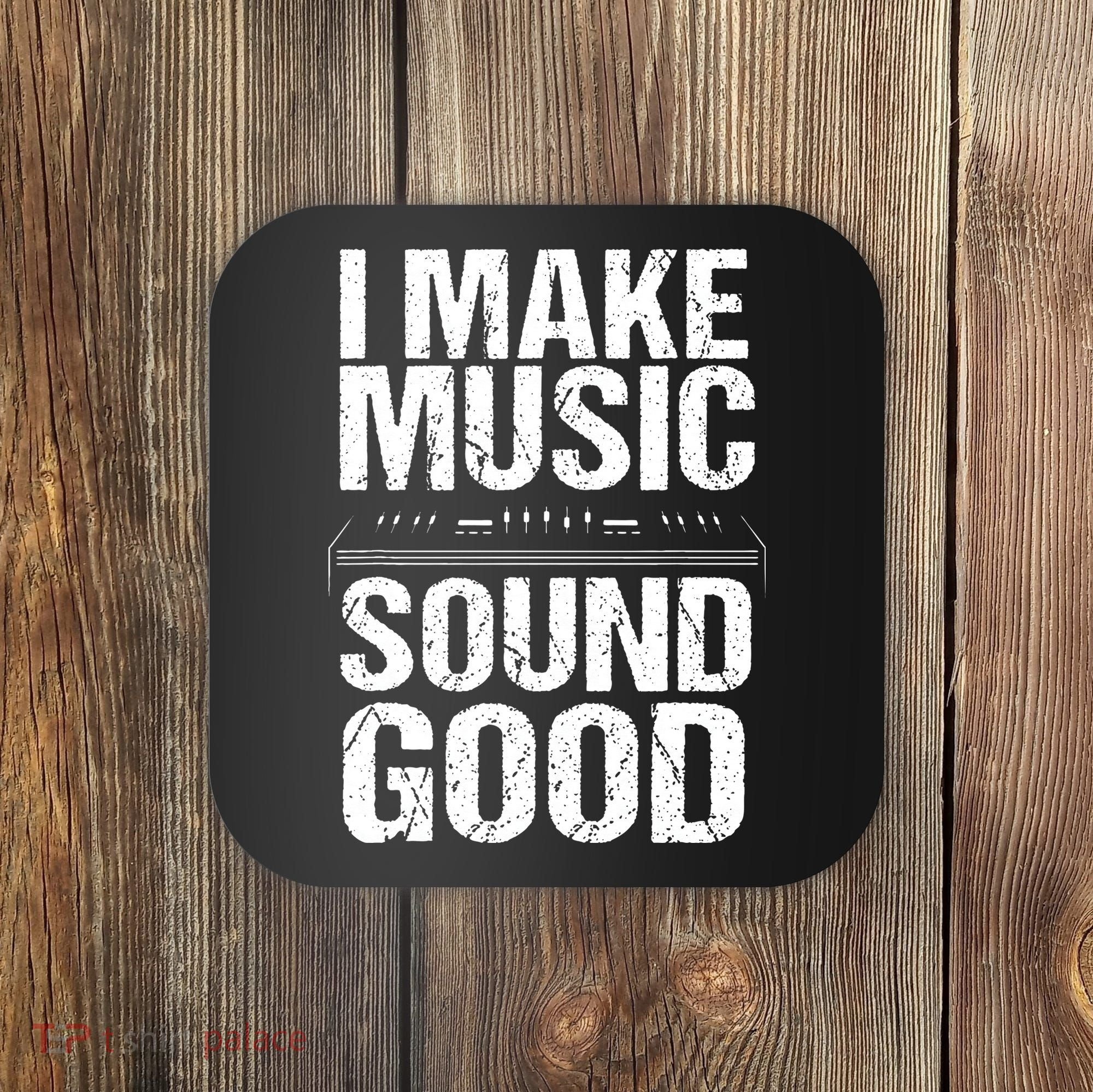 I Make Music Sound So Good Audio Sound Engineer Recording Coaster