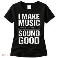 I Make Music Sound So Good Audio Sound Engineer Recording Women's T-Shirt thumb 0