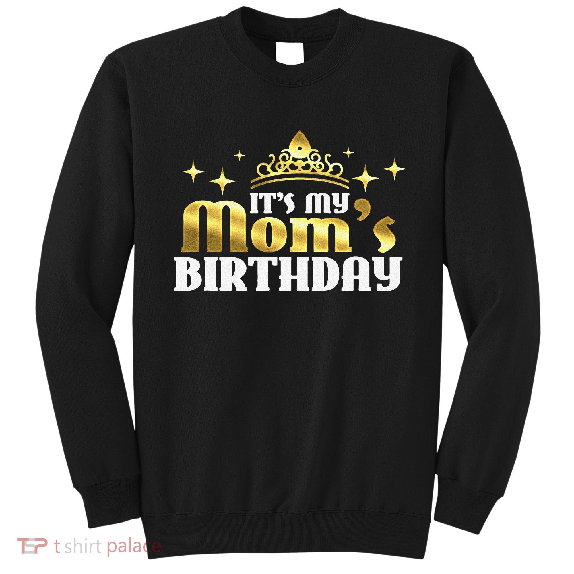 It's My Mom's Birthday Funny Cute Mama Gift For Mothers Sweatshirt
