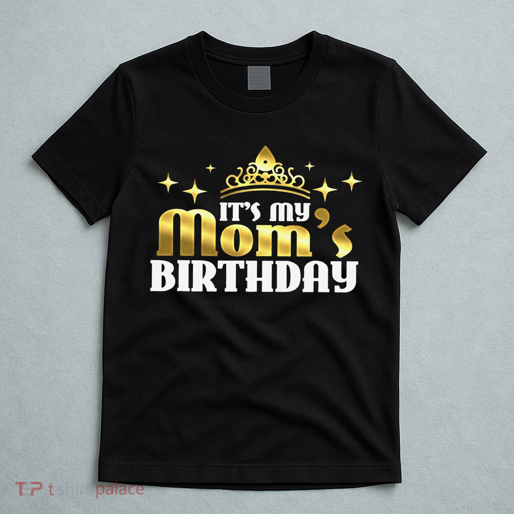 It's My Mom's Birthday Funny Cute Mama Gift For Mothers T-Shirt