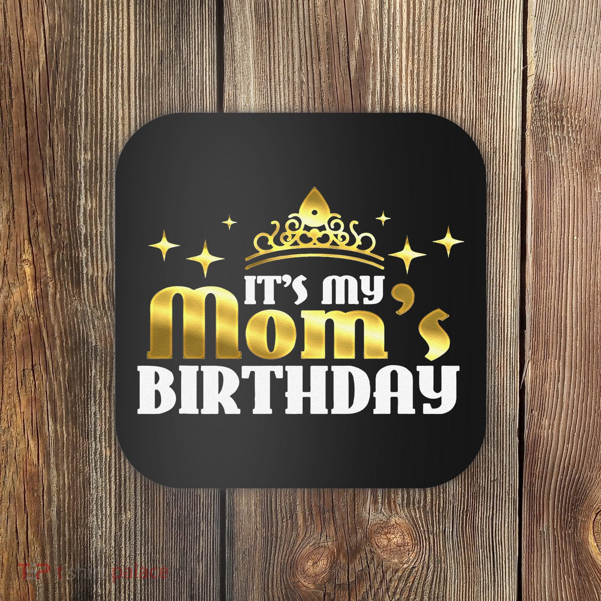 It's My Mom's Birthday Funny Cute Mama Gift For Mothers Coaster