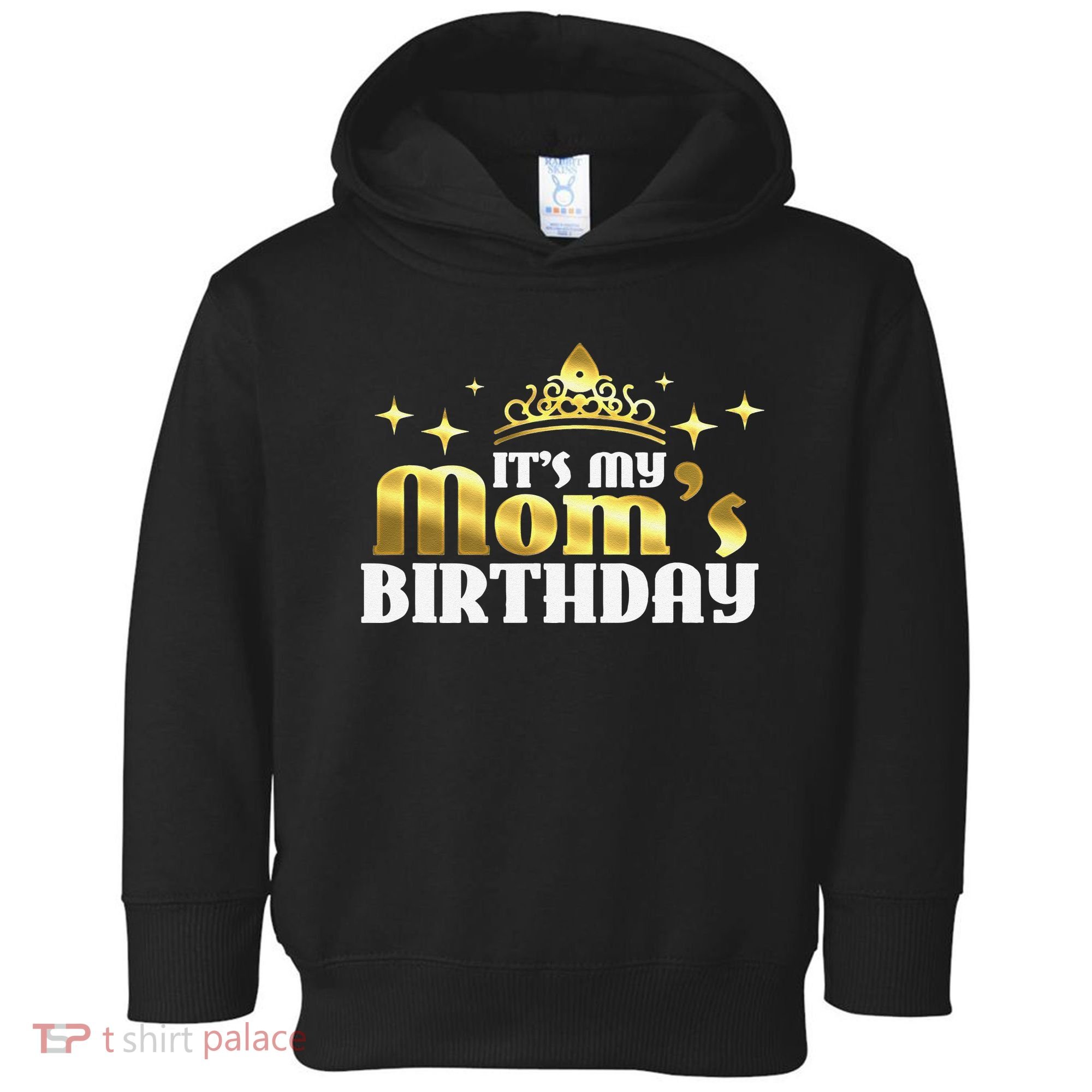 It's My Mom's Birthday Funny Cute Mama Gift For Mothers Toddler Hoodie