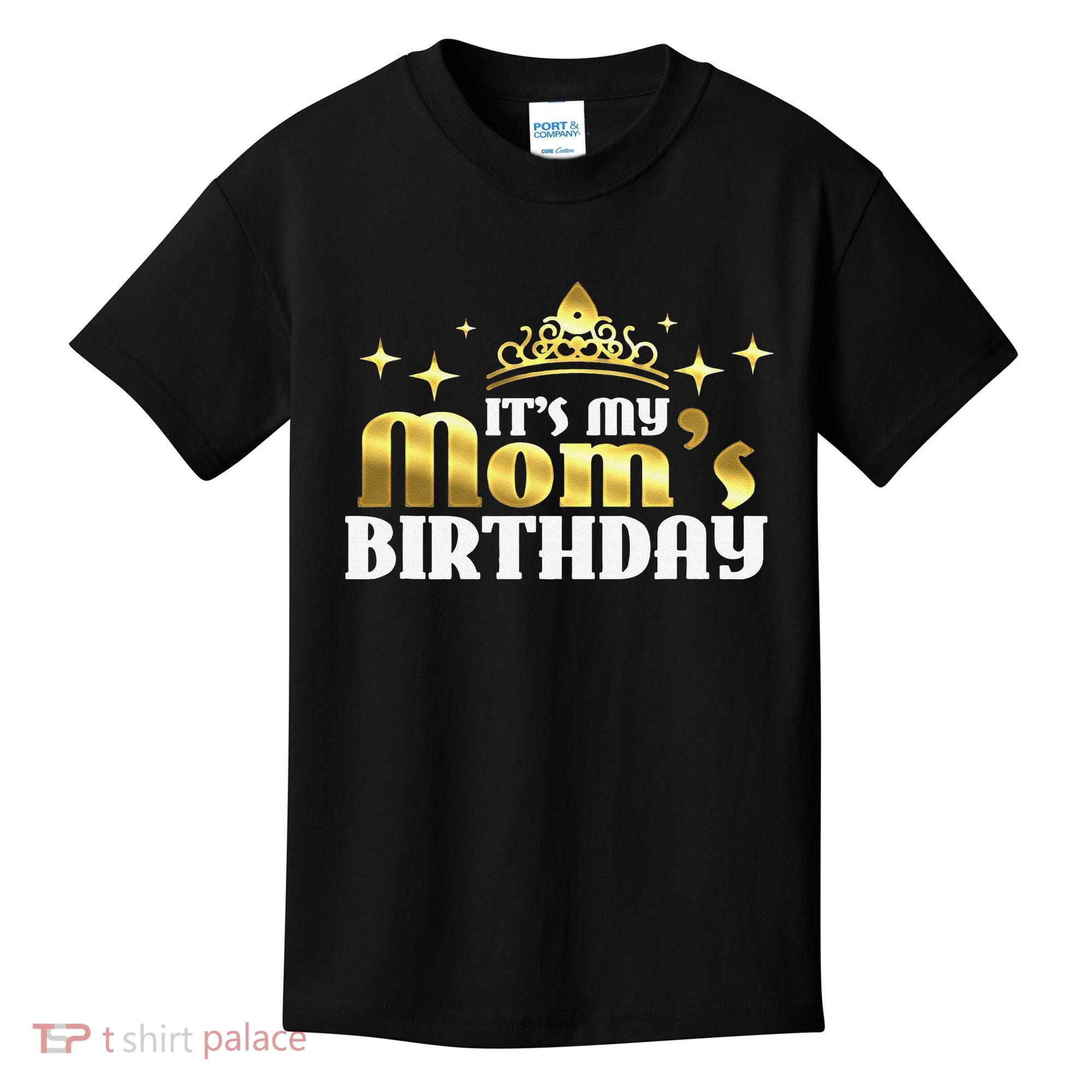 It's My Mom's Birthday Funny Cute Mama Gift For Mothers Kids T-Shirt