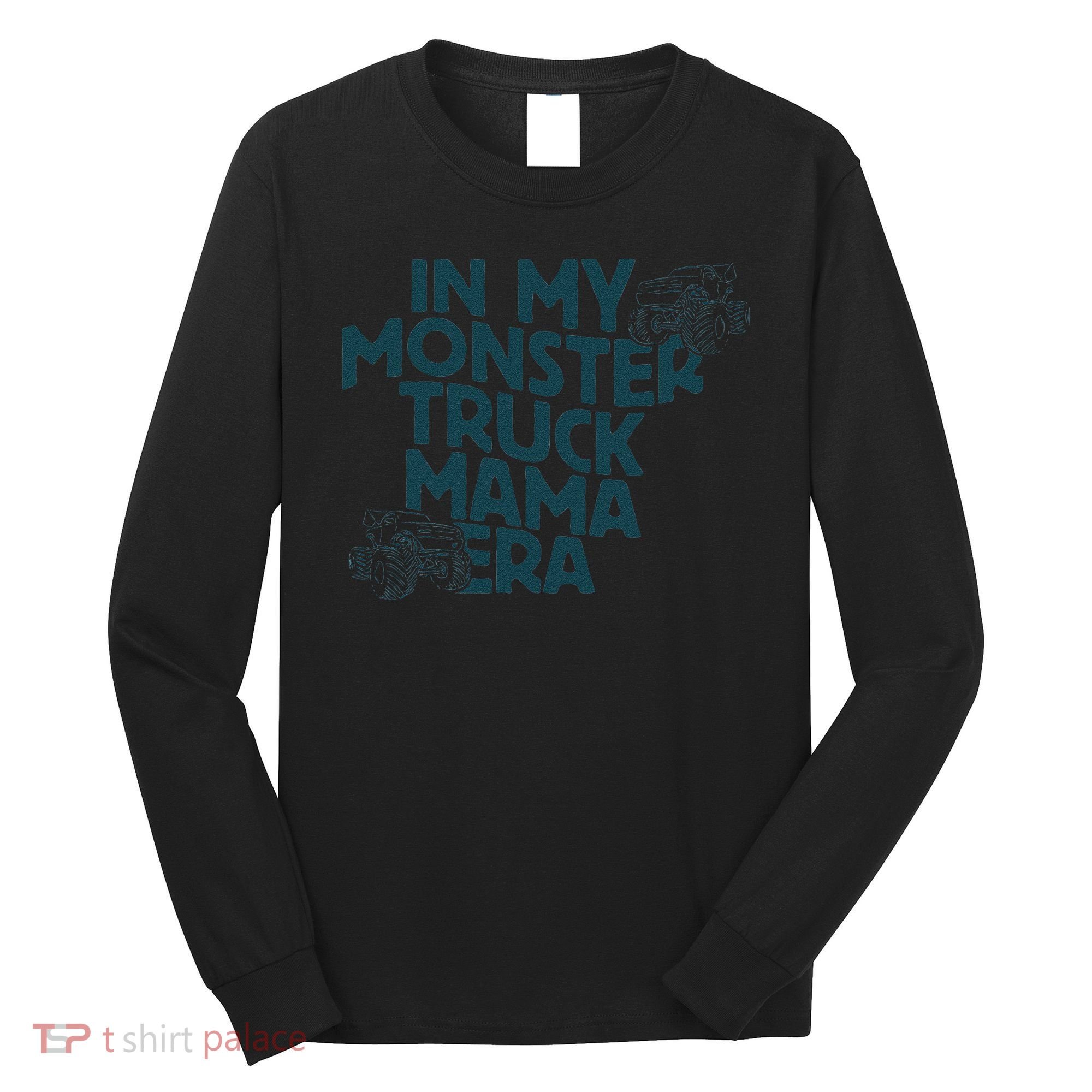 In My Monster Truck Mama Era Gift Long Sleeve Shirt