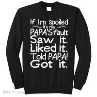 If I_m Spoiled Its My Papa_s Fault Saw It Liked It Told Papa Sweatshirt thumb 0