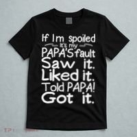 If I_m Spoiled Its My Papa_s Fault Saw It Liked It Told Papa T-Shirt thumb 5