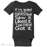 If I_m Spoiled Its My Papa_s Fault Saw It Liked It Told Papa Baby Bodysuit thumb 0