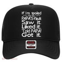 If I_m Spoiled Its My Papa_s Fault Saw It Liked It Told Papa Hat thumb 0
