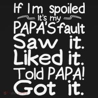 If I_m Spoiled Its My Papa_s Fault Saw It Liked It Told Papa Toddler Hoodie thumb 2
