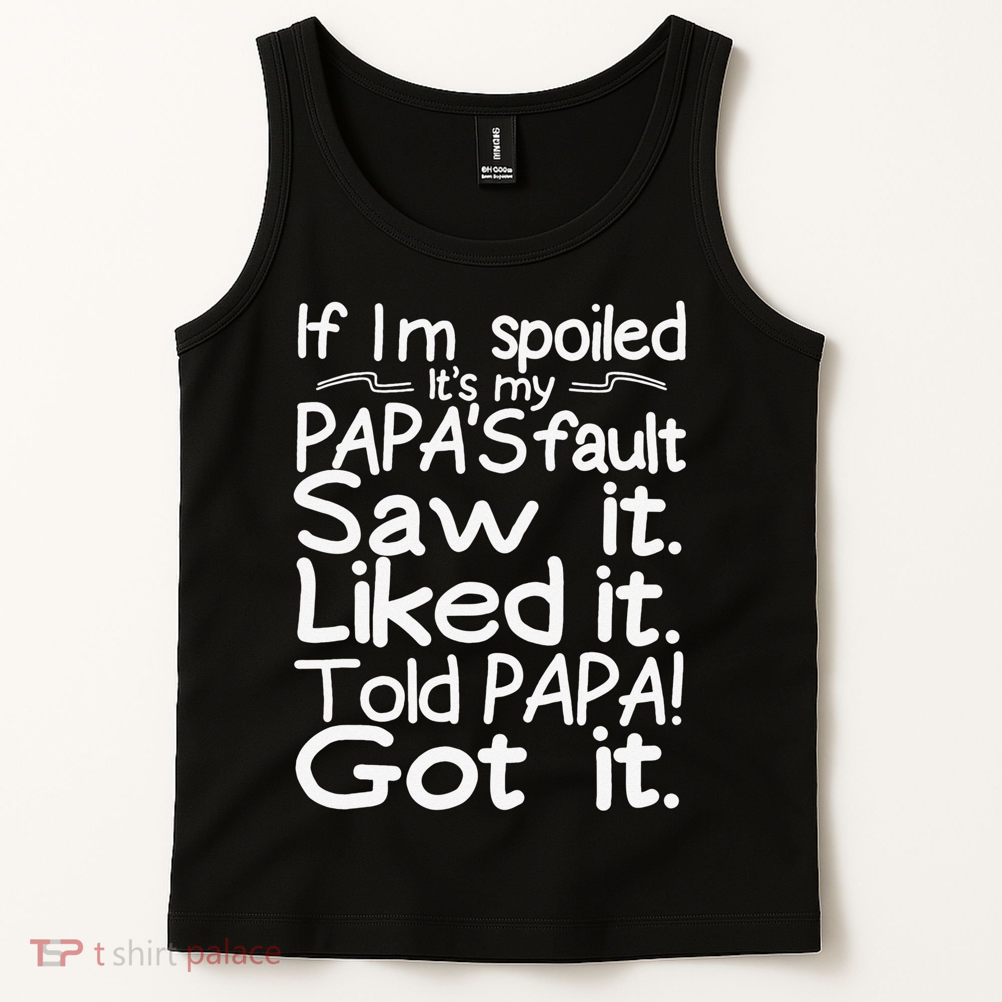 If I_m Spoiled Its My Papa_s Fault Saw It Liked It Told Papa Tank Top