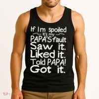 If I_m Spoiled Its My Papa_s Fault Saw It Liked It Told Papa Tank Top thumb 3