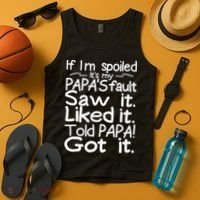 If I_m Spoiled Its My Papa_s Fault Saw It Liked It Told Papa Tank Top thumb 4