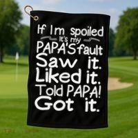 If I_m Spoiled Its My Papa_s Fault Saw It Liked It Told Papa Golf Towel thumb 1