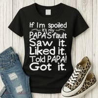 If I_m Spoiled Its My Papa_s Fault Saw It Liked It Told Papa Women's T-Shirt thumb 3