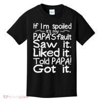 If I_m Spoiled Its My Papa_s Fault Saw It Liked It Told Papa Kids T-Shirt thumb 0