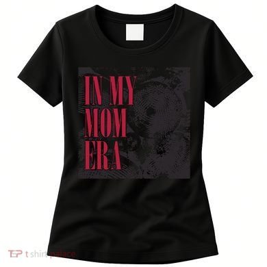 In My Mom Era Women's T-Shirt