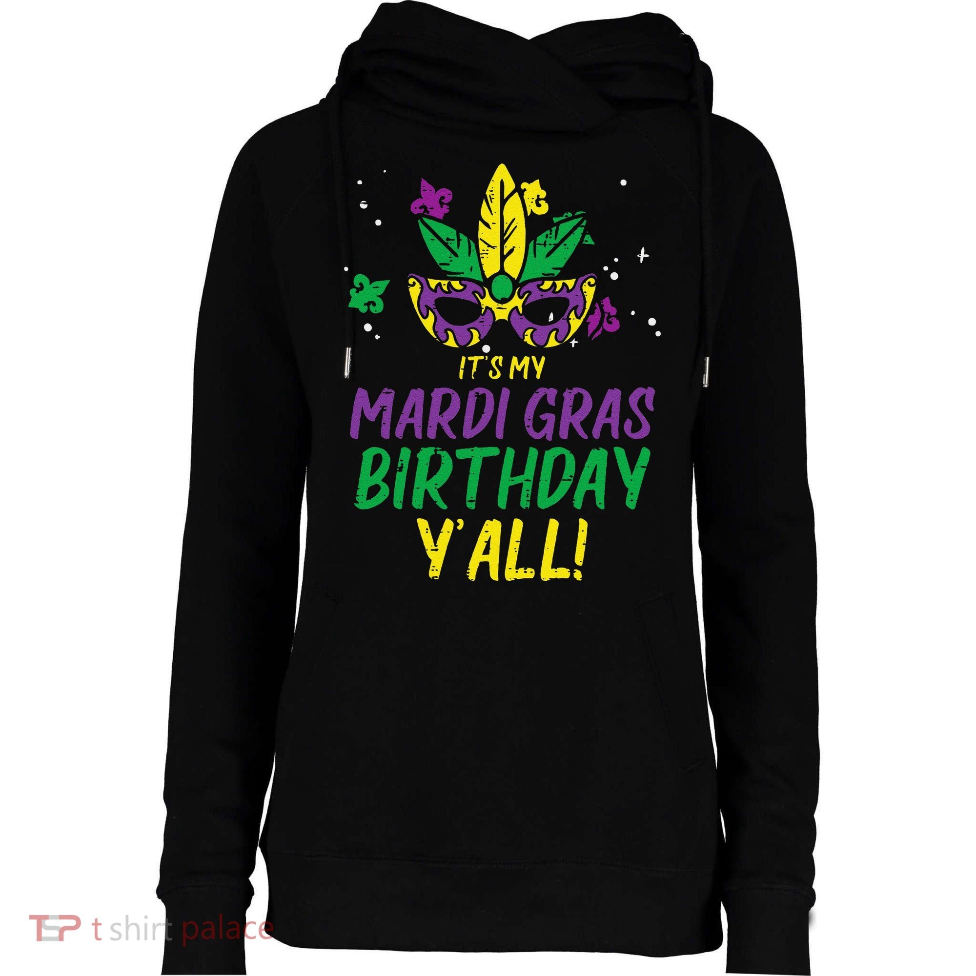 Its My Mardi Gras Birthday Yall Mardi Gras Womens Funnel Neck Pullover Hood