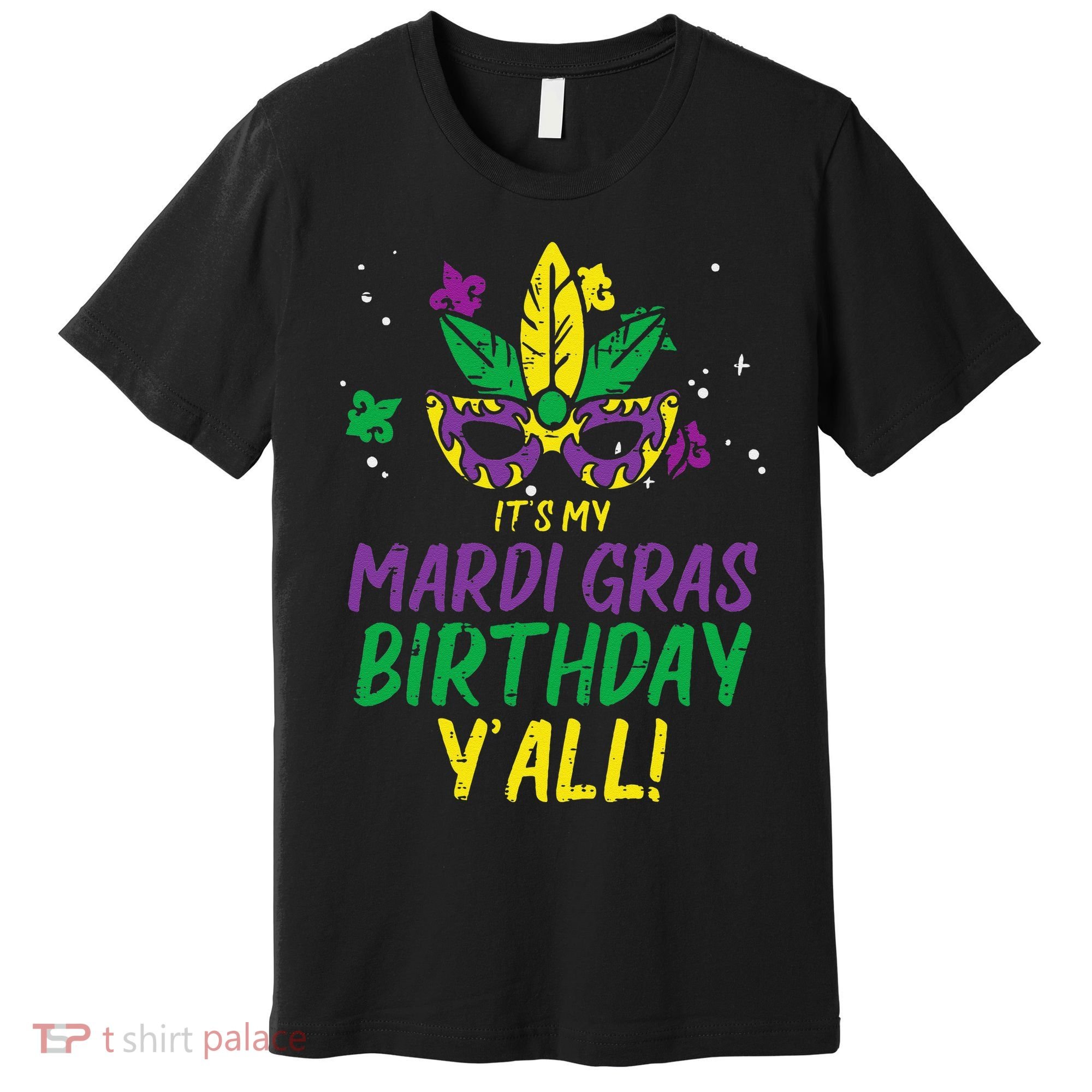 Its My Mardi Gras Birthday Yall Mardi Gras Premium T-Shirt
