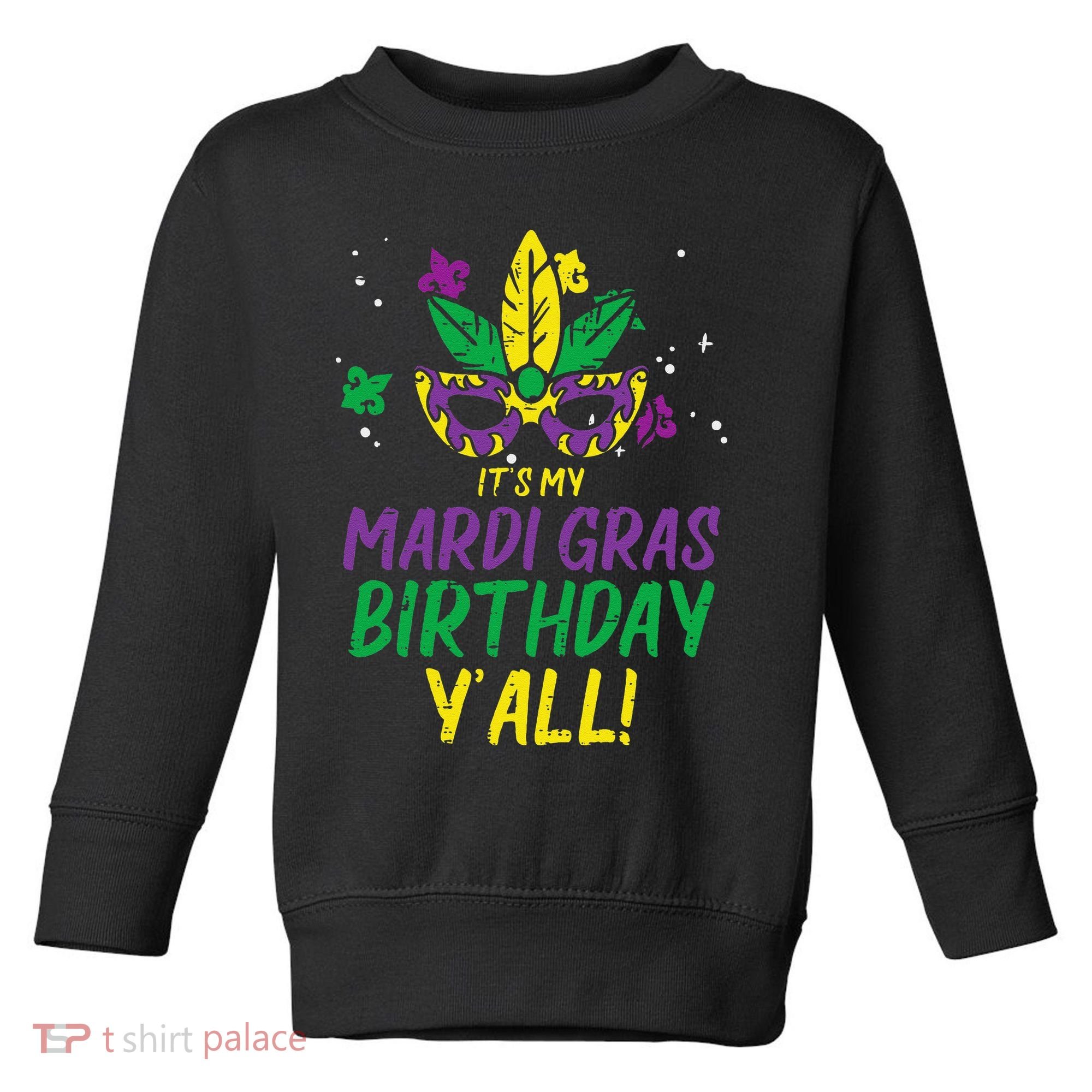 Its My Mardi Gras Birthday Yall Mardi Gras Toddler Sweatshirt