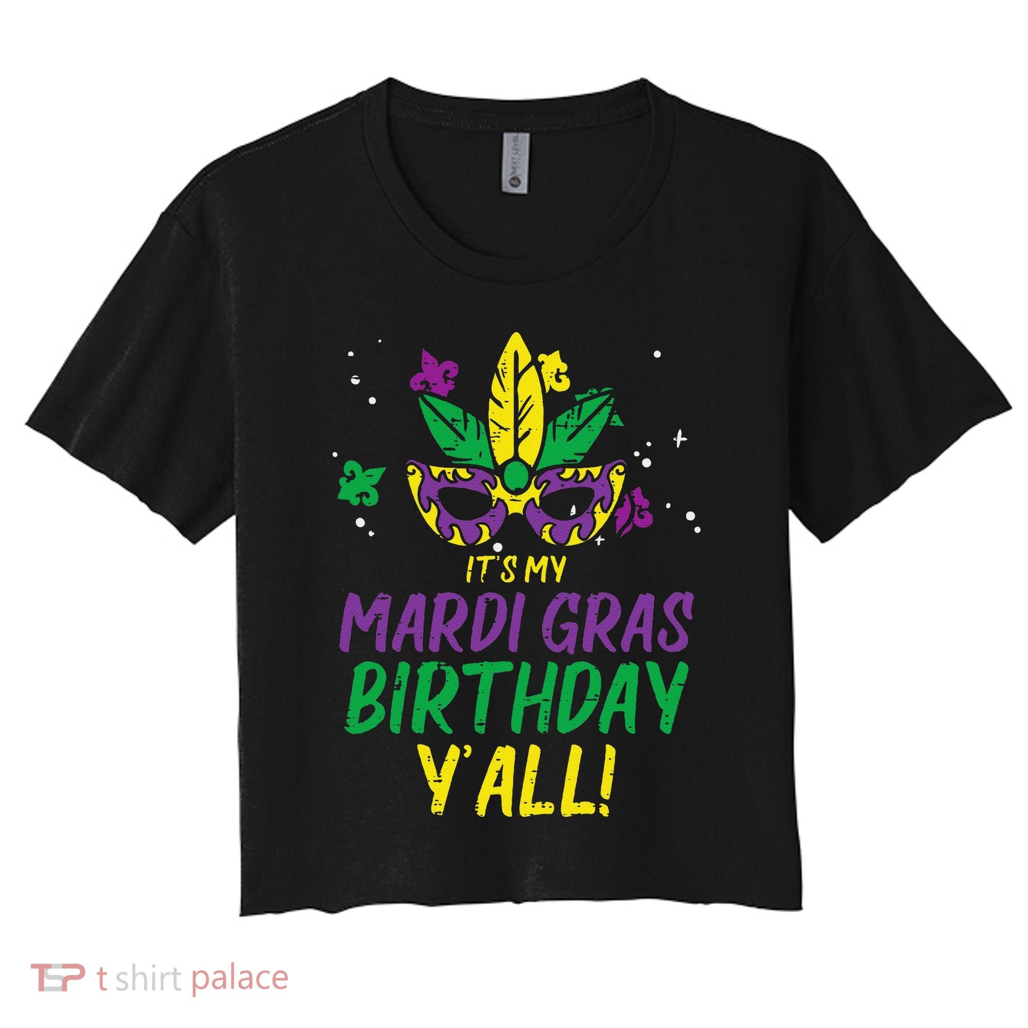 Its My Mardi Gras Birthday Yall Mardi Gras Women's Crop Top Tee