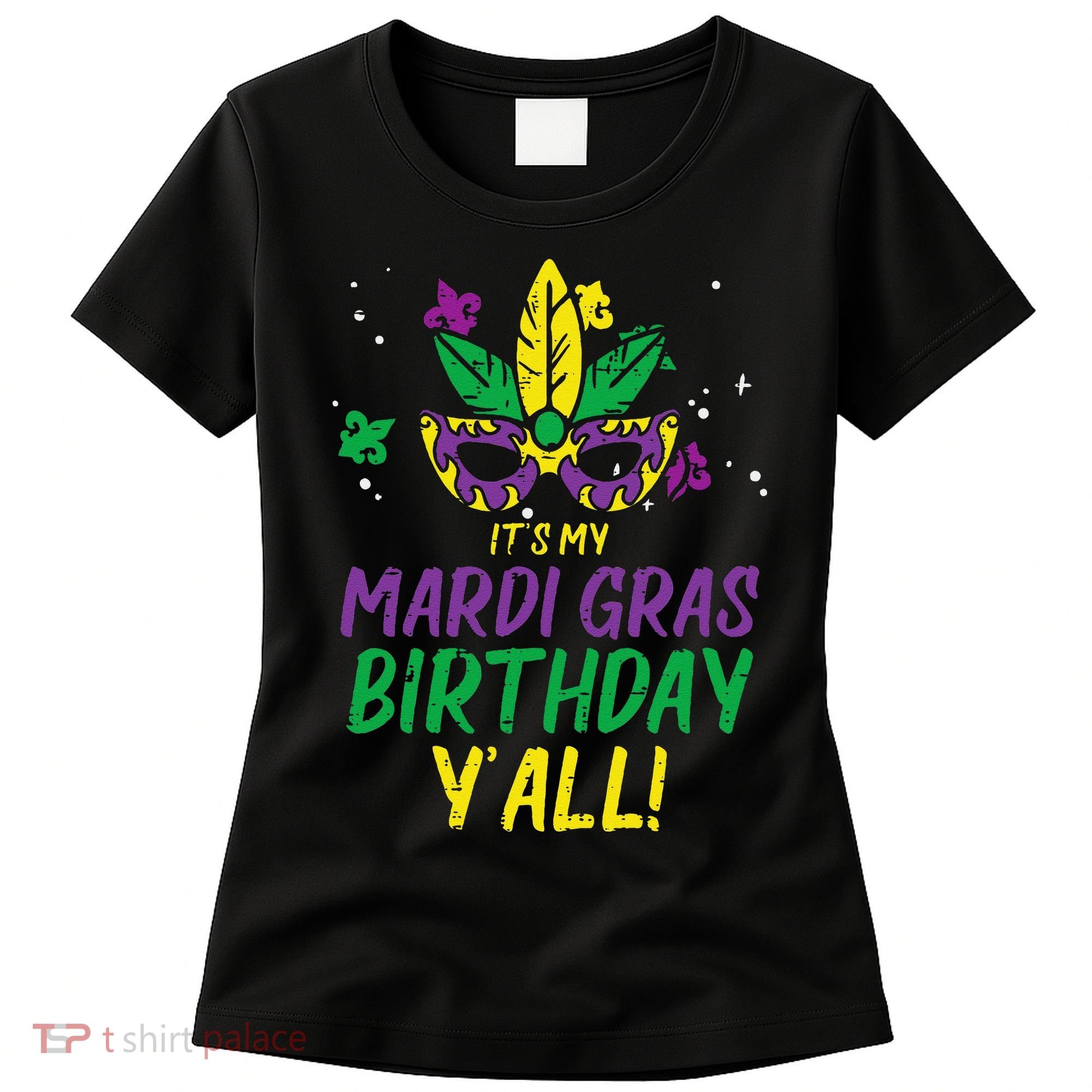 Its My Mardi Gras Birthday Yall Mardi Gras Women's T-Shirt