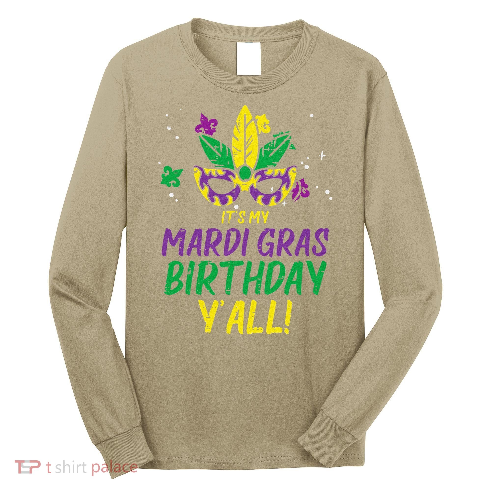 Its My Mardi Gras Birthday Yall Mardi Gras Long Sleeve Shirt